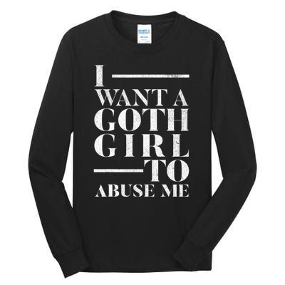 Funny I Want A Goth Girl To Abuse Me Tall Long Sleeve T-Shirt