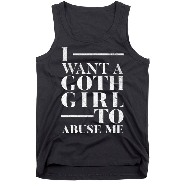 Funny I Want A Goth Girl To Abuse Me Tank Top