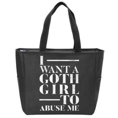 Funny I Want A Goth Girl To Abuse Me Zip Tote Bag