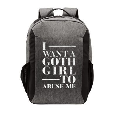 Funny I Want A Goth Girl To Abuse Me Vector Backpack