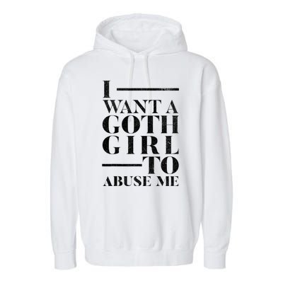 Funny I Want A Goth Girl To Abuse Me Garment-Dyed Fleece Hoodie