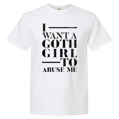 Funny I Want A Goth Girl To Abuse Me Garment-Dyed Heavyweight T-Shirt