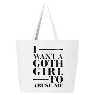 Funny I Want A Goth Girl To Abuse Me 25L Jumbo Tote