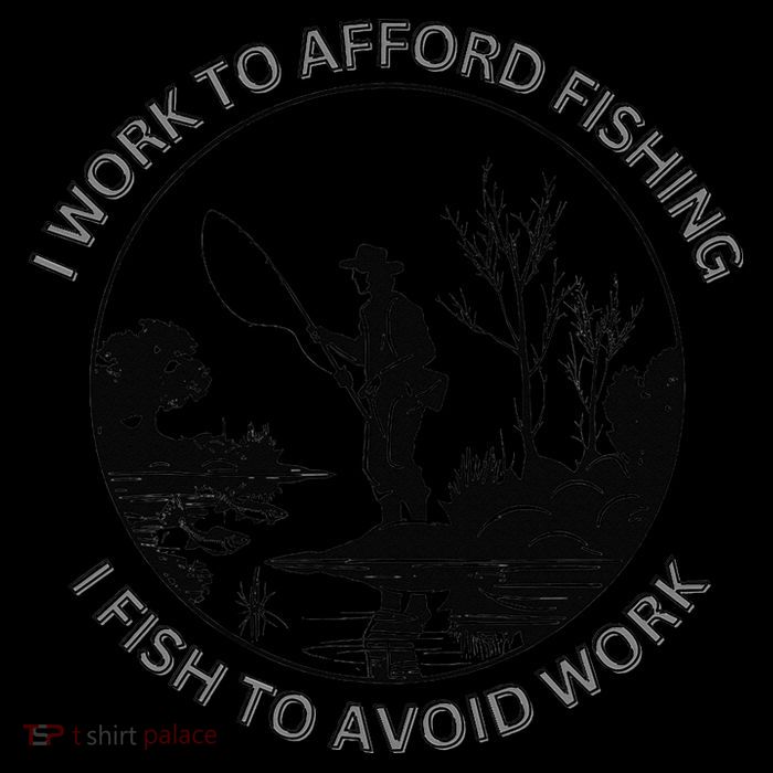 Fisherman I Work To Afford Fishing I Fish To Avoid Work Tall T-Shirt