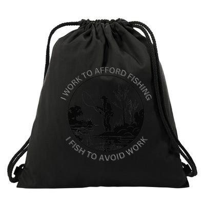 Fisherman I Work To Afford Fishing I Fish To Avoid Work Drawstring Bag