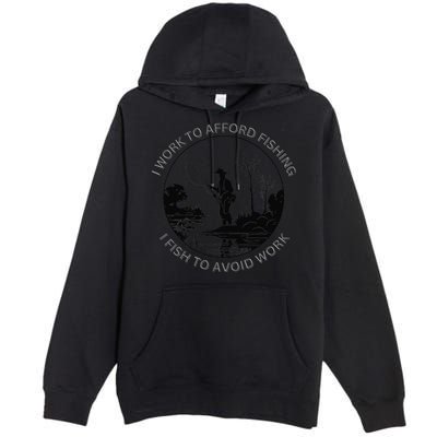 Fisherman I Work To Afford Fishing I Fish To Avoid Work Premium Pullover Hoodie