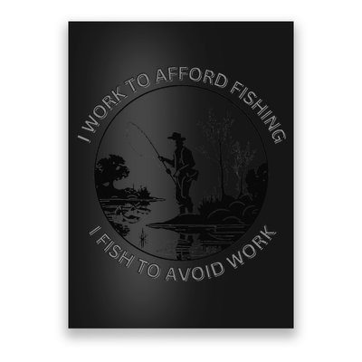 Fisherman I Work To Afford Fishing I Fish To Avoid Work Poster