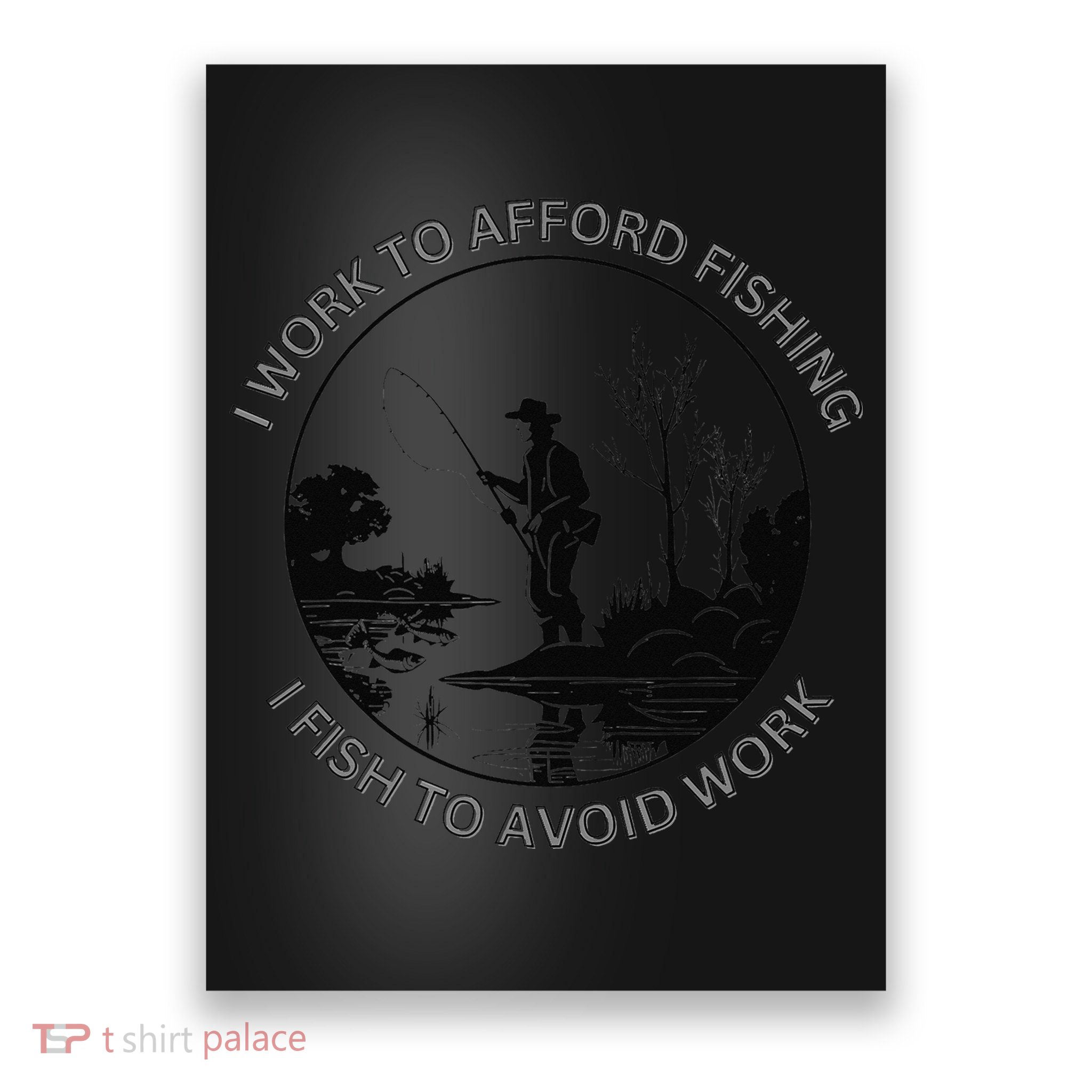 Fisherman I Work To Afford Fishing I Fish To Avoid Work Poster