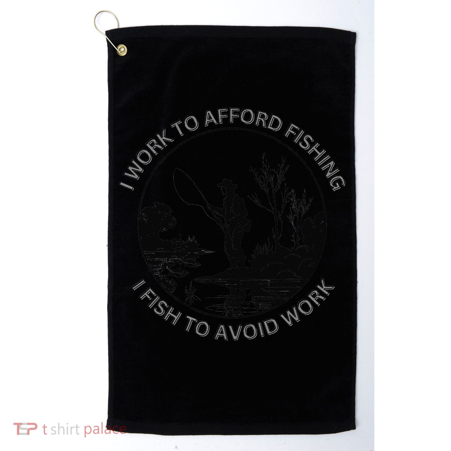 Fisherman I Work To Afford Fishing I Fish To Avoid Work Golf Towel