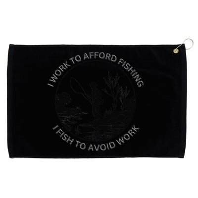 Fisherman I Work To Afford Fishing I Fish To Avoid Work Grommeted Golf Towel
