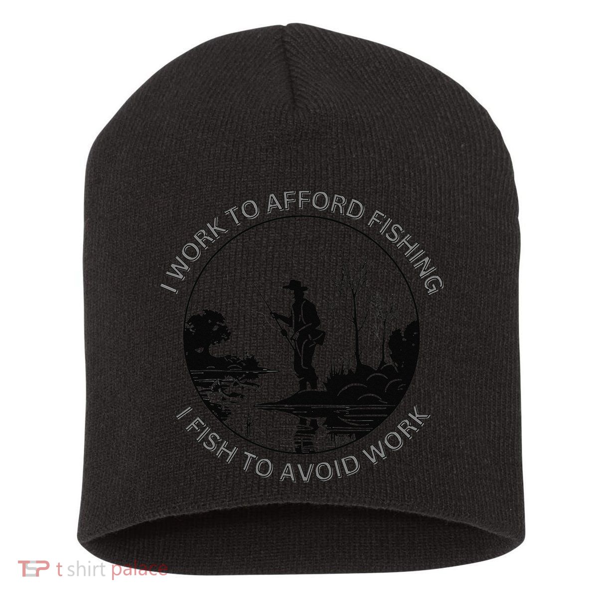 Fisherman I Work To Afford Fishing I Fish To Avoid Work Short Acrylic Beanie
