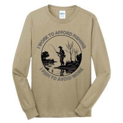 Fisherman I Work To Afford Fishing I Fish To Avoid Work Tall Long Sleeve T-Shirt