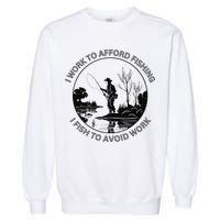 Fisherman I Work To Afford Fishing I Fish To Avoid Work Garment-Dyed Sweatshirt