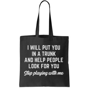 Funny I Will Put You In A Trunk And Help People Look For You (2) Tote Bag