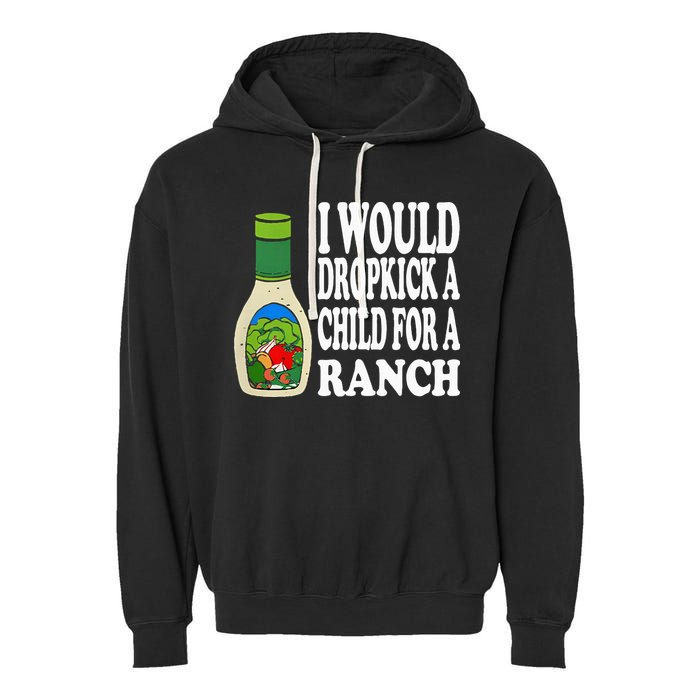 Funny I Would Dropkick A Child For Ranch Garment-Dyed Fleece Hoodie