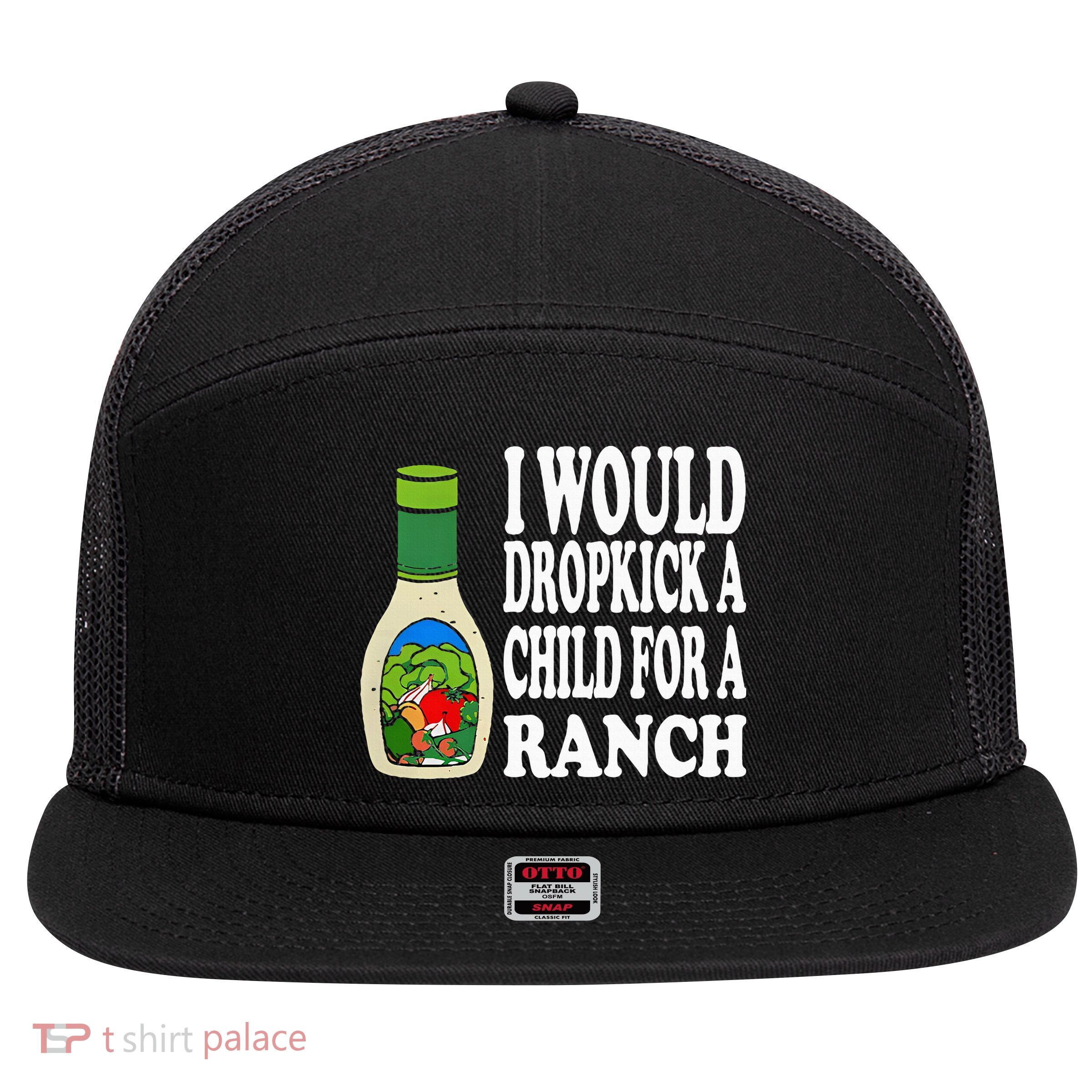 Funny I Would Dropkick A Child For Ranch 7 Panel Mesh Trucker Snapback Hat