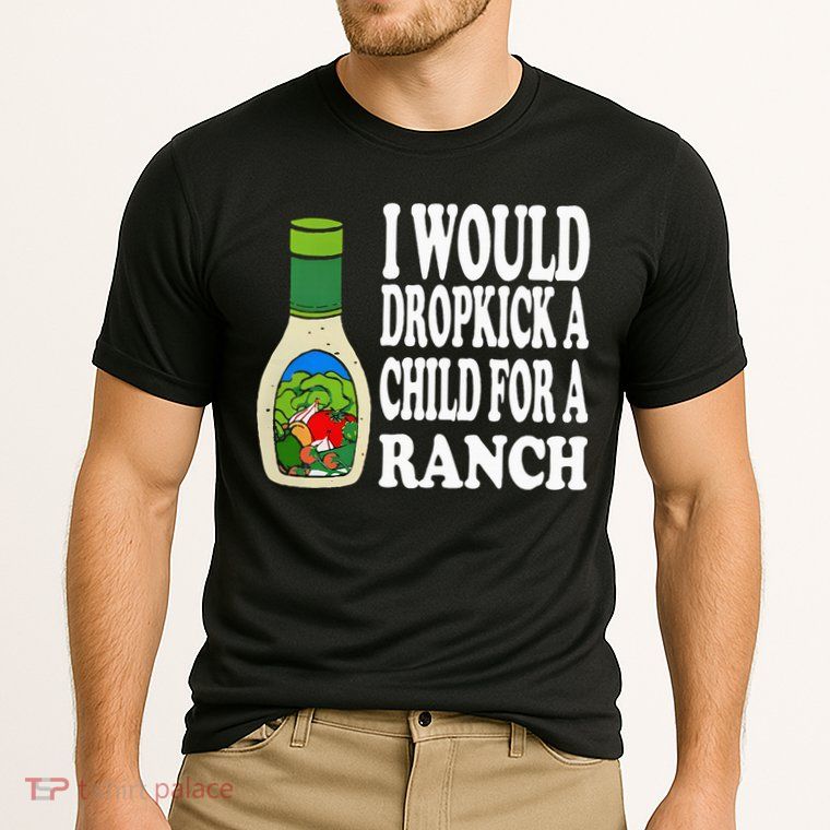 Funny I Would Dropkick A Child For Ranch Performance Shirt