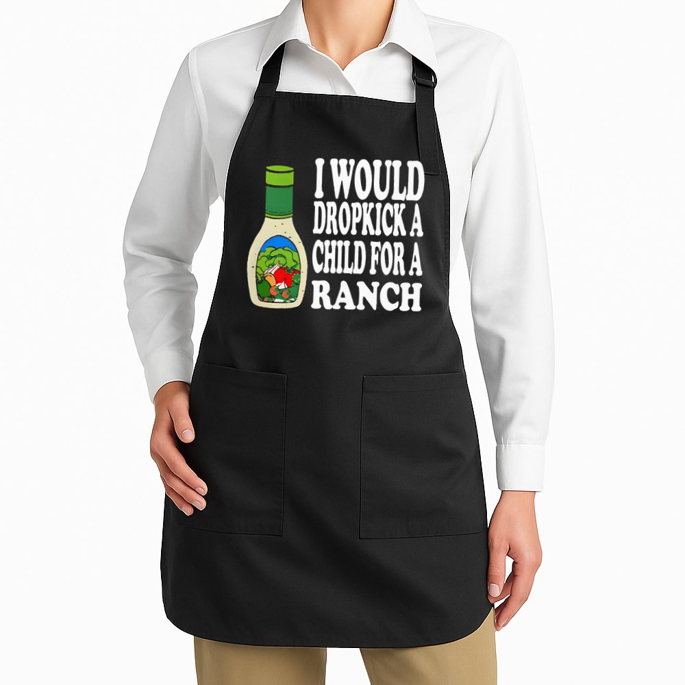 Funny I Would Dropkick A Child For Ranch Apron