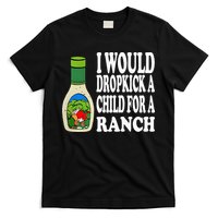 Funny I Would Dropkick A Child For Ranch T-Shirt