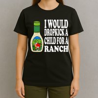 Funny I Would Dropkick A Child For Ranch T-Shirt