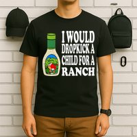 Funny I Would Dropkick A Child For Ranch T-Shirt
