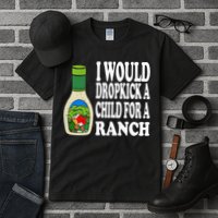 Funny I Would Dropkick A Child For Ranch Tall T-Shirt