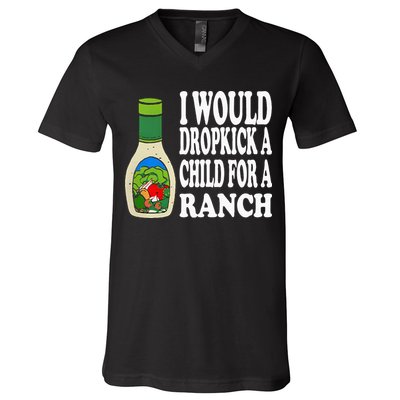 Funny I Would Dropkick A Child For Ranch V-Neck T-Shirt