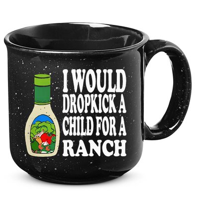 Funny I Would Dropkick A Child For Ranch 15oz Campfire Ceramic Mug