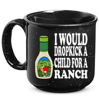 Funny I Would Dropkick A Child For Ranch 15oz Campfire Ceramic Mug