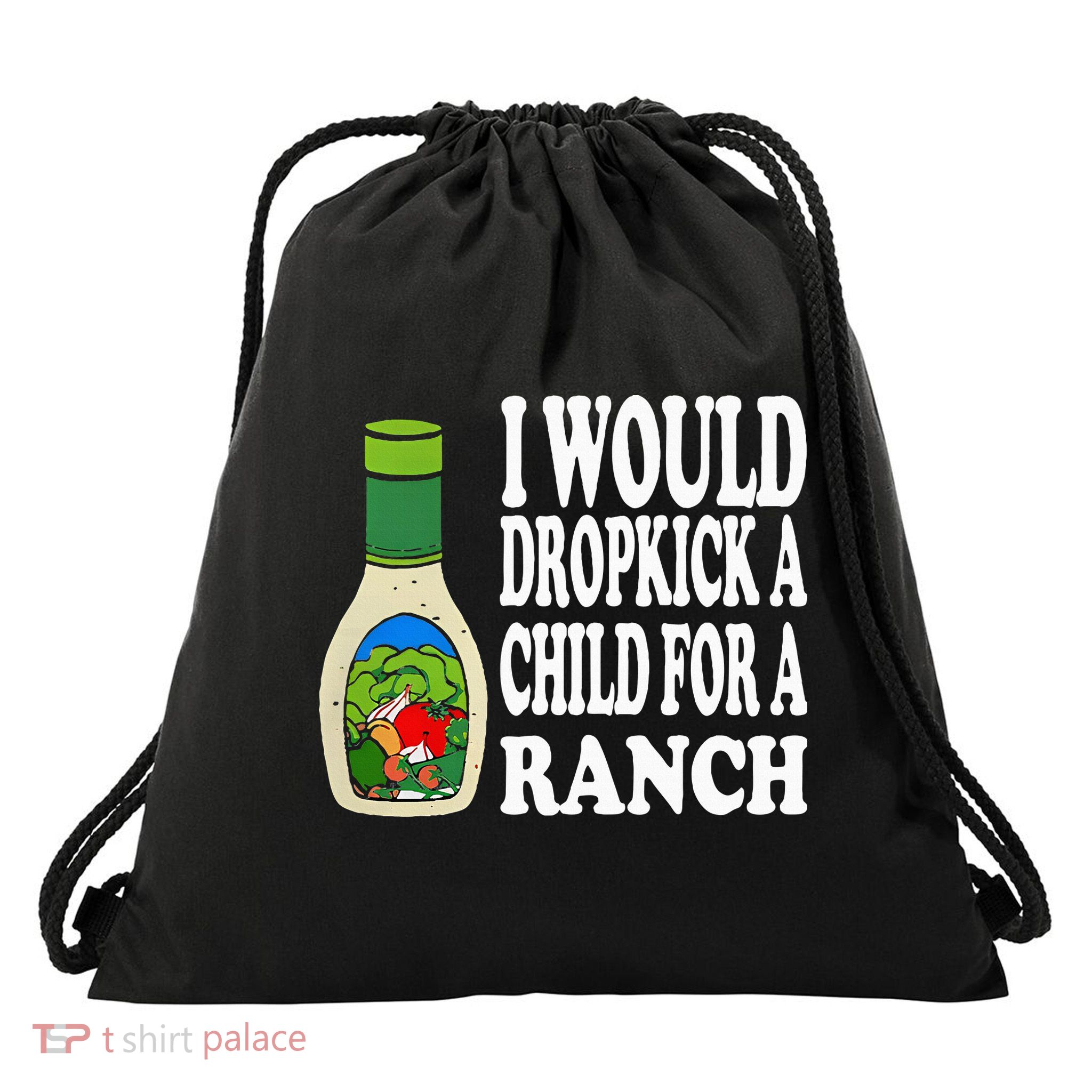 Funny I Would Dropkick A Child For Ranch Drawstring Bag