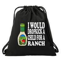 Funny I Would Dropkick A Child For Ranch Drawstring Bag