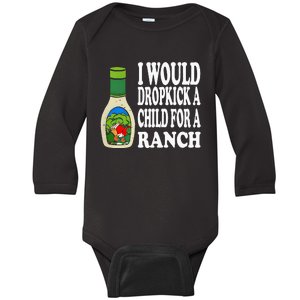 Funny I Would Dropkick A Child For Ranch Baby Long Sleeve Bodysuit