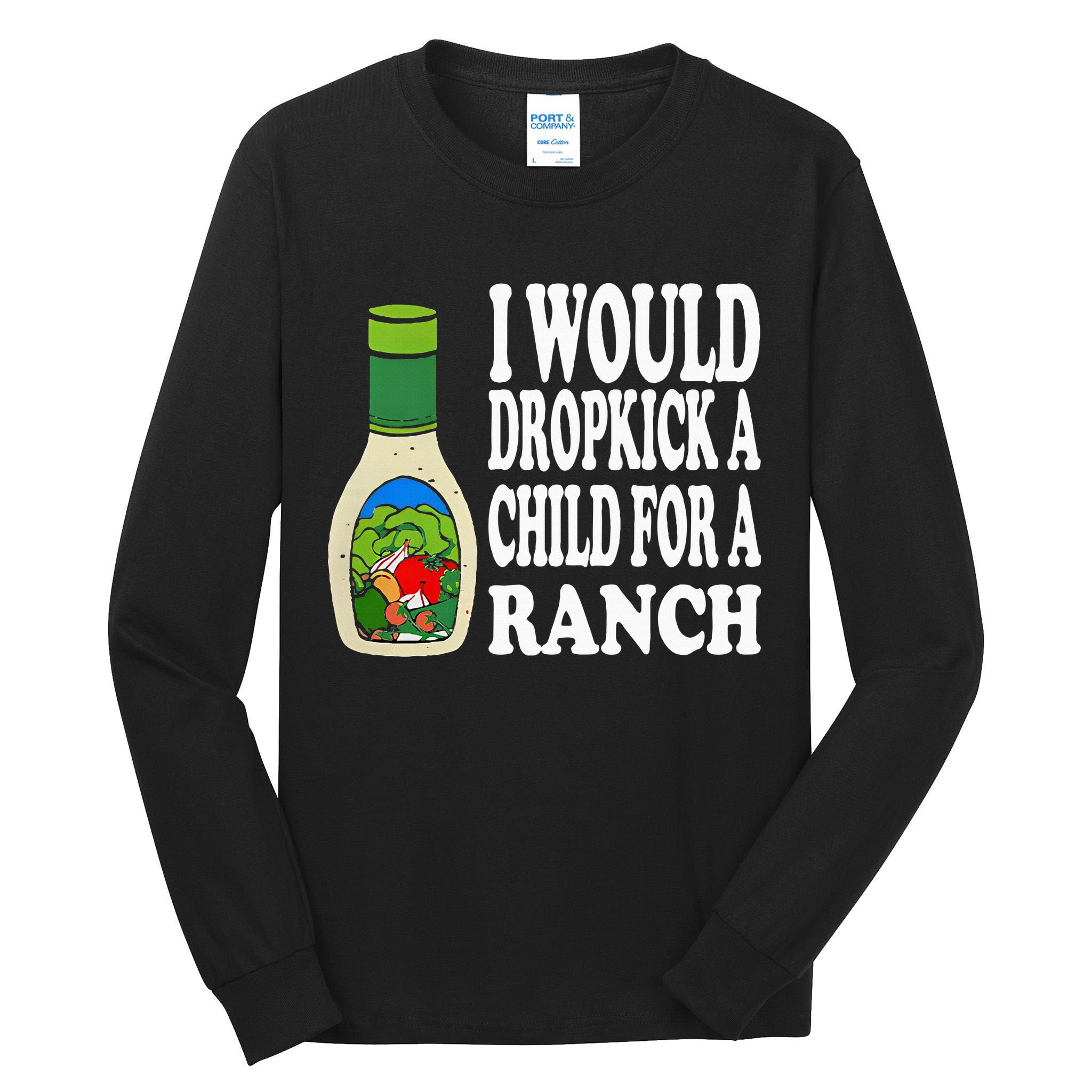 Funny I Would Dropkick A Child For Ranch Tall Long Sleeve T-Shirt