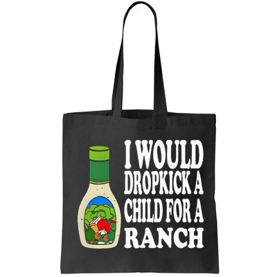 Funny I Would Dropkick A Child For Ranch Bag
