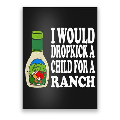 Funny I Would Dropkick A Child For Ranch Poster