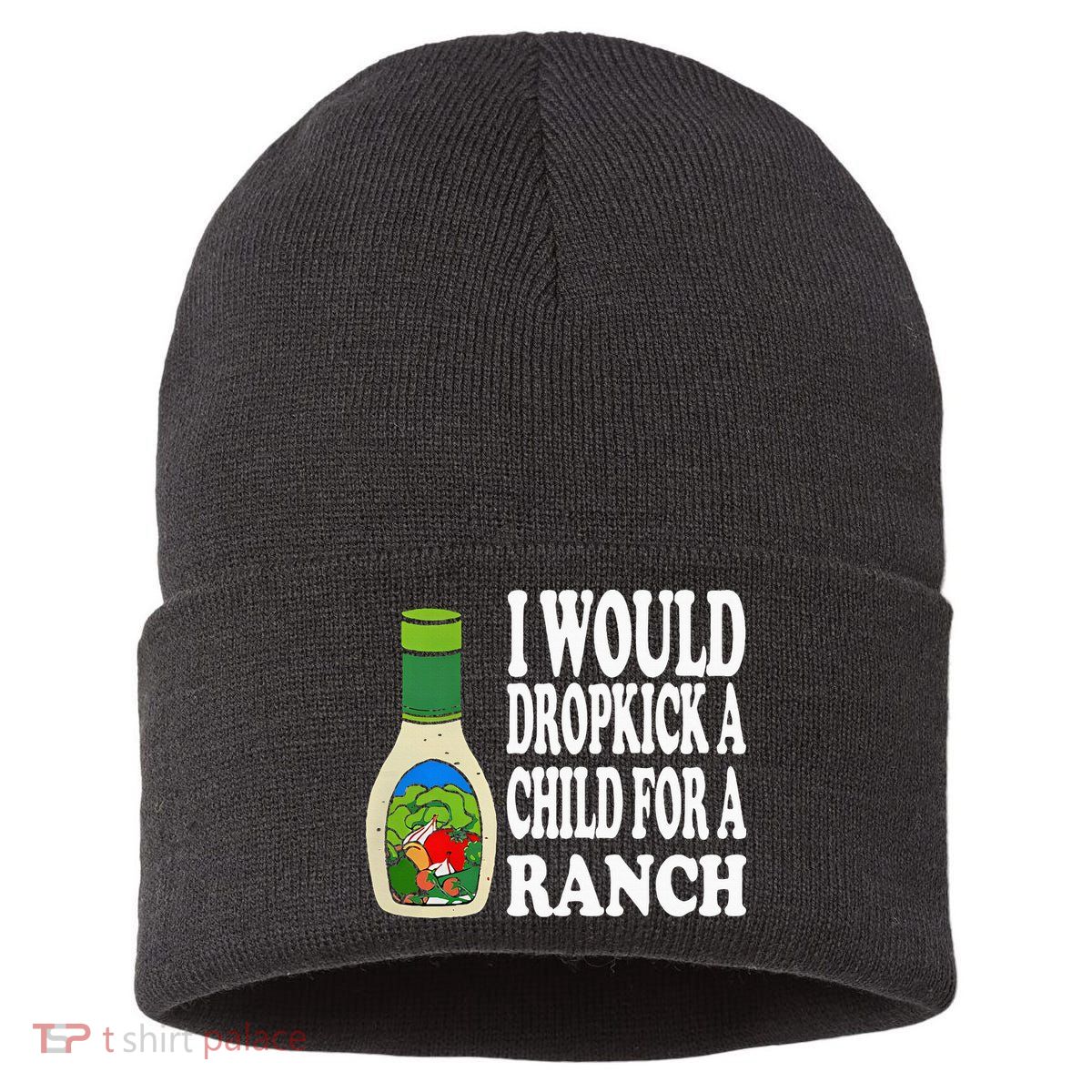 Funny I Would Dropkick A Child For Ranch Sustainable Knit Beanie