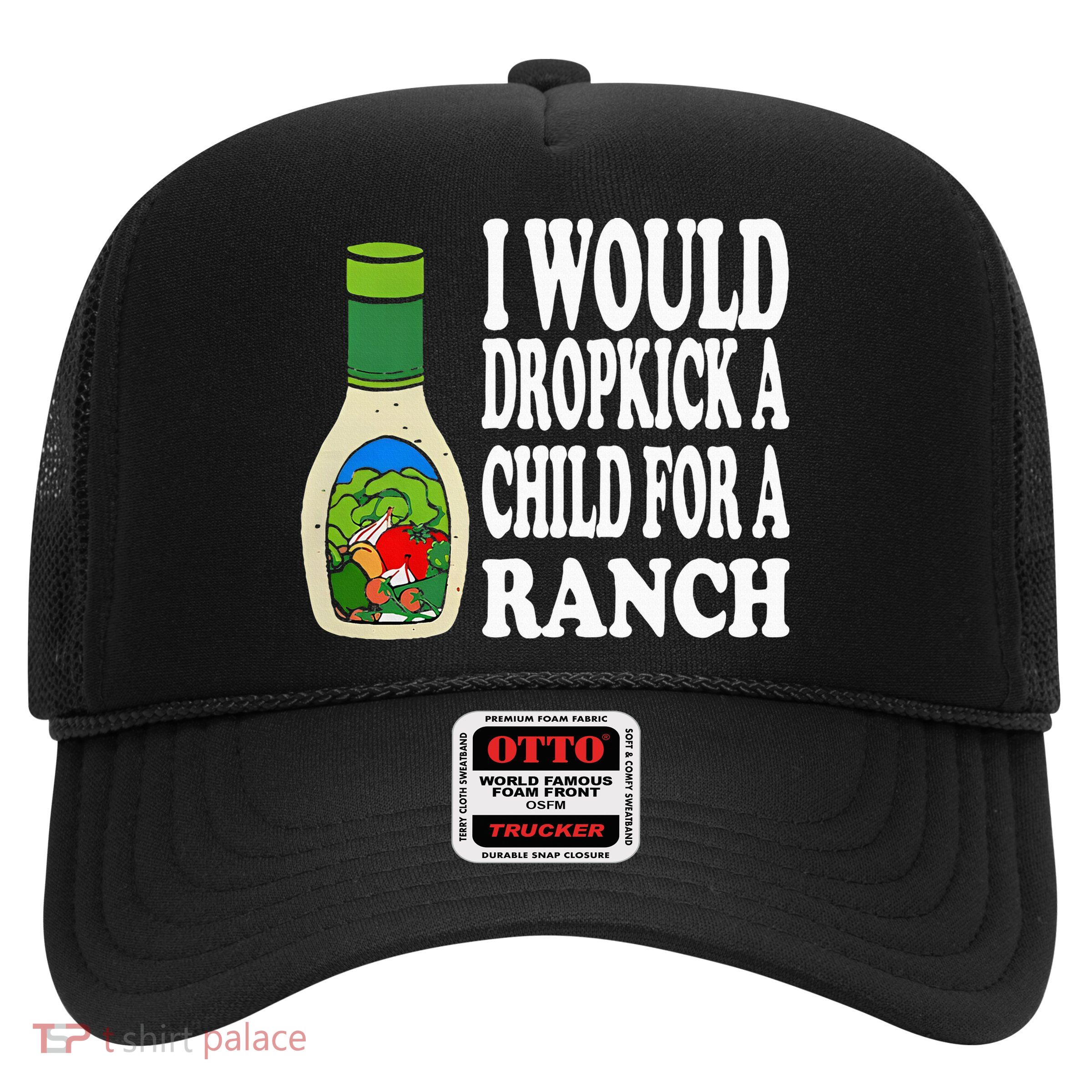 Funny I Would Dropkick A Child For Ranch Trucker Hat