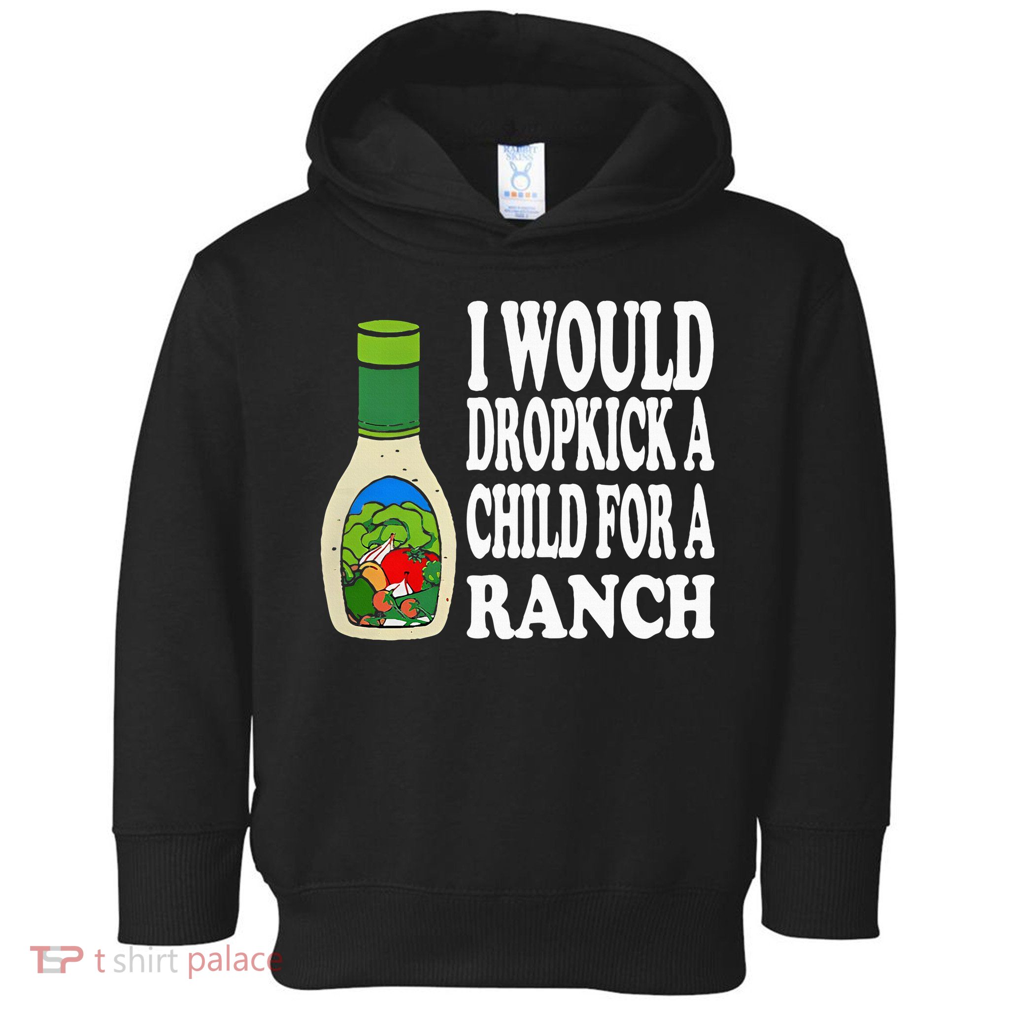Funny I Would Dropkick A Child For Ranch Toddler Hoodie