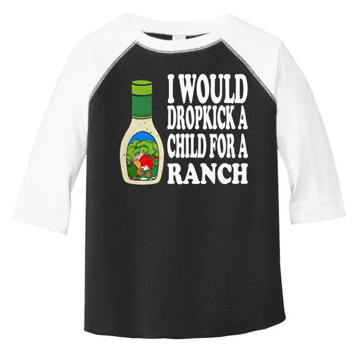 Funny I Would Dropkick A Child For Ranch Toddler Fine Jersey T-Shirt
