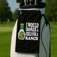 Funny I Would Dropkick A Child For Ranch Golf Towel