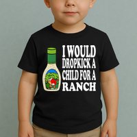 Funny I Would Dropkick A Child For Ranch Toddler T-Shirt