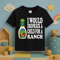Funny I Would Dropkick A Child For Ranch Toddler T-Shirt