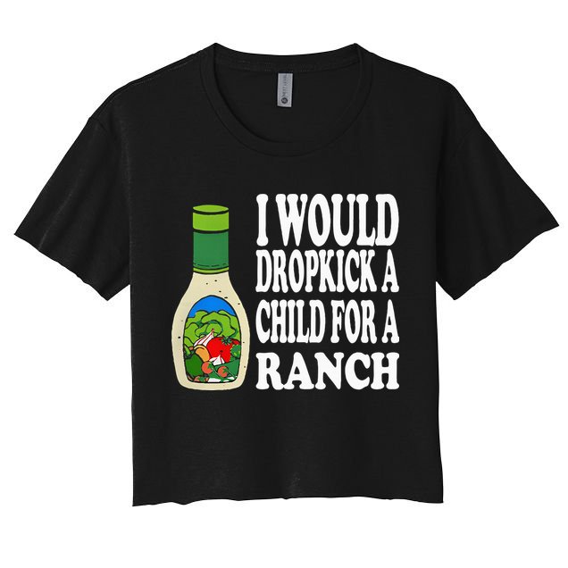 Funny I Would Dropkick A Child For Ranch Crop Top