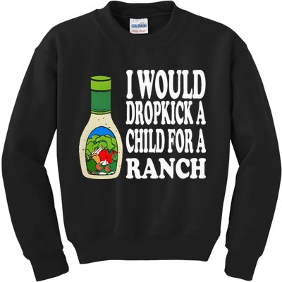 Funny I Would Dropkick A Child For Ranch Kids Sweatshirt