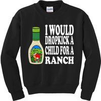 Funny I Would Dropkick A Child For Ranch Kids Sweatshirt