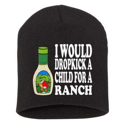 Funny I Would Dropkick A Child For Ranch Short Acrylic Beanie