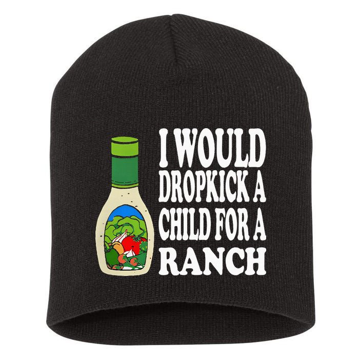 Funny I Would Dropkick A Child For Ranch Short Acrylic Beanie