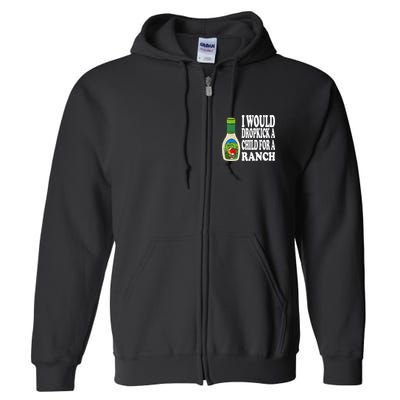 Funny I Would Dropkick A Child For Ranch Full Zip Hoodie