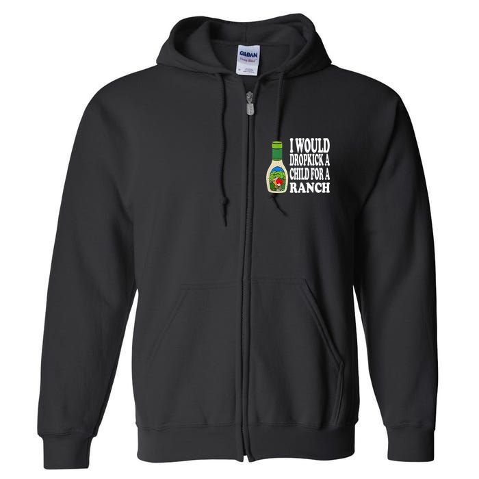 Funny I Would Dropkick A Child For Ranch Full Zip Hoodie