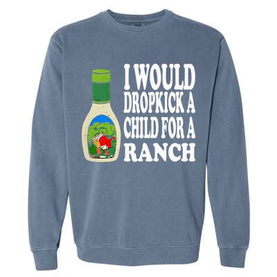 Funny I Would Dropkick A Child For Ranch Garment-Dyed Sweatshirt